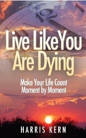 Live Like You Are Dying: Make Your Life Count Moment by Moment